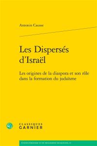 Les dispersés d'Israël : les origines de la diaspora et son rôle dans la formation du judaïsme