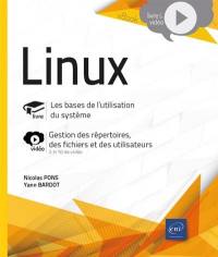 Linux : les bases de l'utilisation du système : gestion des répertoires, des fichiers et des utilisateurs