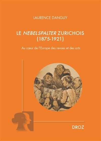 Le Nebelspalter zurichois (1875-1921) : au coeur de l'Europe des revues et des arts