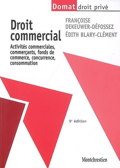 Droit commercial : activités commerciales, commerçants, fonds de commerce, concurrence, consommation