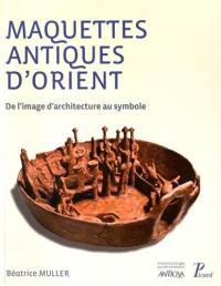 Maquettes antiques d'Orient : de l'image d'architecture au symbole