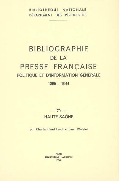 Bibliographie de la presse française politique et d'information générale : 1865-1944. Vol. 70. Haute-Saône