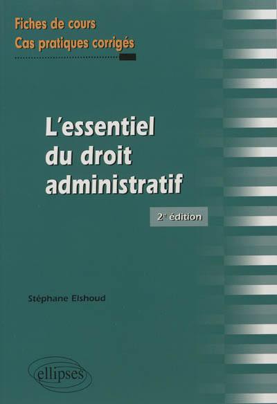 L'essentiel du droit administratif : fiches de cours et cas pratiques corrigés