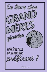 Le livre des grands-mères géniales : pour être celles que les enfants préfèrent !