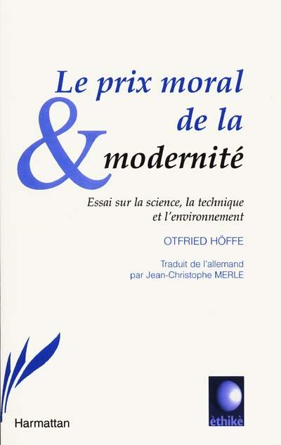 Le prix moral de la modernité : essai sur la science, la technique et l'environnement