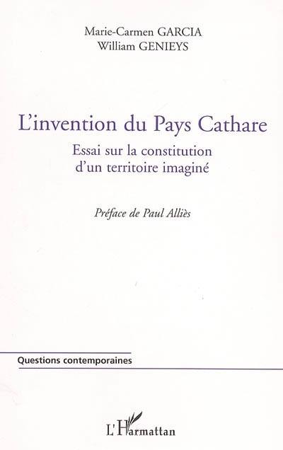 L'invention du pays cathare : essai sur la constitution d'un territoire imaginé