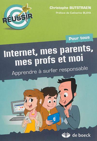 Internet, mes parents, mes profs et moi : apprendre à surfer responsable : pour tous