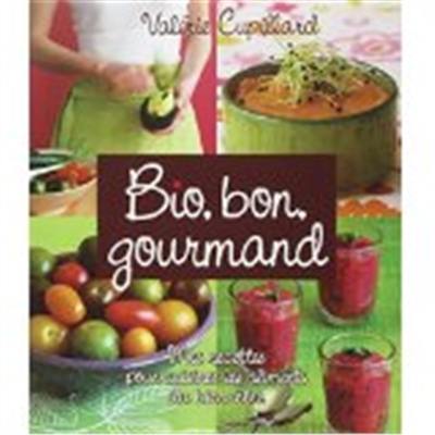 Bio, bon, gourmand : mes recettes pour cuisiner les aliments du bien-être