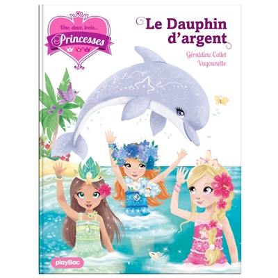 Une, deux, trois... Princesses. Vol. 17. Le dauphin d'argent