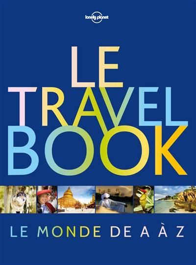 Le travel book : le monde de A à Z