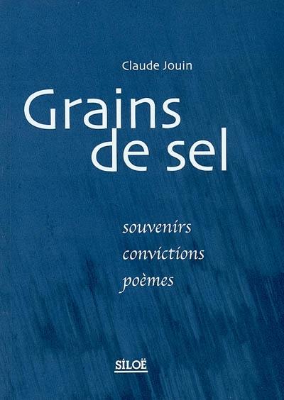 Grains de sel : souvenirs, convictions, poèmes