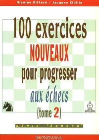 100 exercices nouveaux pour progresser aux échecs