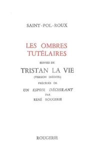 Les ombres tutélaires. Tristan la vie : version inédite. Un espoir déchirant