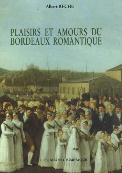 Plaisirs et amours du Bordeaux romantique