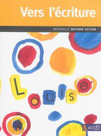 Vers l'écriture : du tracé maîtrisé aux débuts de l'écriture : maternelle moyenne section