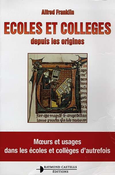 Ecoles et collèges depuis les origines : moeurs et usages dans les écoles et collèges d'autrefois