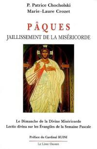 Pâques : jaillissement de la miséricorde : le dimanche de la divine miséricorde, lectio divina sur les Evangiles de la semaine pascale