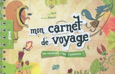 Mon carnet de voyage : les vacances, c'est l'aventure !