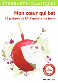 Mon coeur qui bat : 60 poèmes de l'Antiquité à nos jours : anthologie