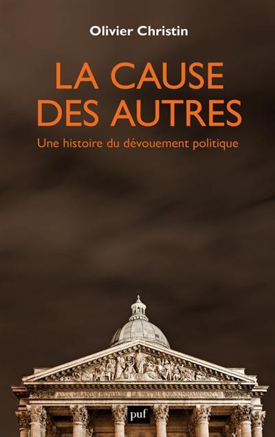 La cause des autres : une histoire du dévouement politique