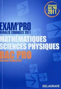 Mathématiques, sciences physiques, bac pro, secteur industriel : annales corrigées 2011 : préparation bac pro 2011