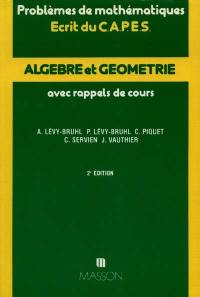 Algèbre et géométrie, problèmes de mathématiques : écrit du CAPES, avec rappels de cours : année 1979-1987, concours interne 1987