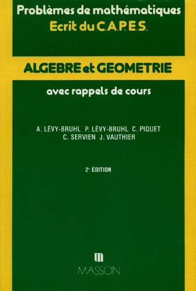 Algèbre et géométrie, problèmes de mathématiques : écrit du CAPES, avec rappels de cours : année 1979-1987, concours interne 1987