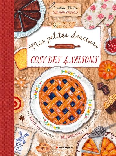 Mes petites douceurs cosy des 4 saisons : mes 80 recettes gourmandes et réconfortantes pour toute l'année !