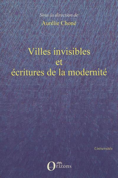 Villes invisibles et écritures de la modernité