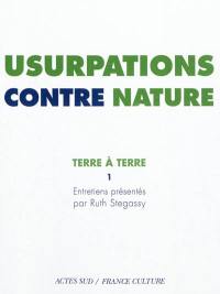 Terre à terre. Vol. 1. Usurpations contre nature