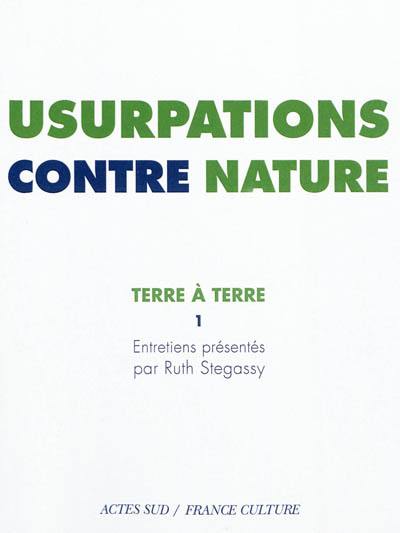 Terre à terre. Vol. 1. Usurpations contre nature