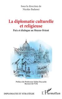 La diplomatie culturelle et religieuse : paix et dialogue au Moyen-Orient