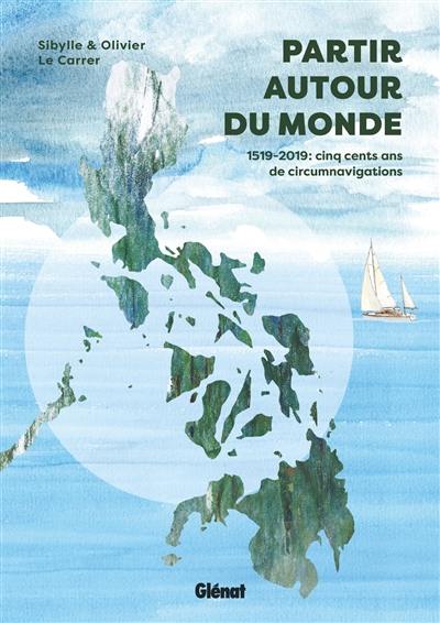 Partir autour du monde : 1519-2019, cinq siècles de circumnavigations