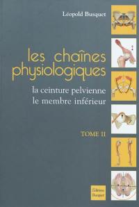 Les chaînes physiologiques. Vol. 2. La ceinture pelvienne, le membre inférieur