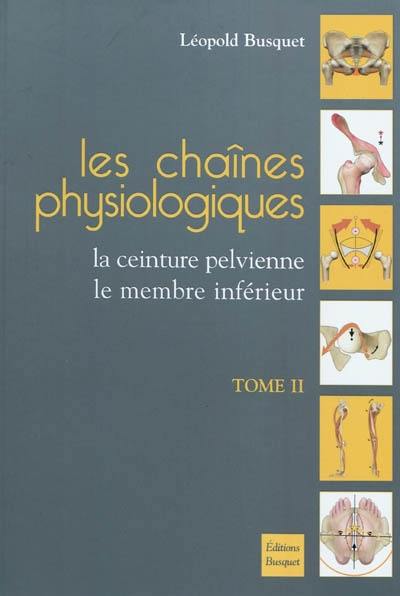 Les chaînes physiologiques. Vol. 2. La ceinture pelvienne, le membre inférieur