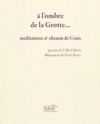 A l'ombre de la Grotte... : méditations & chemin de croix