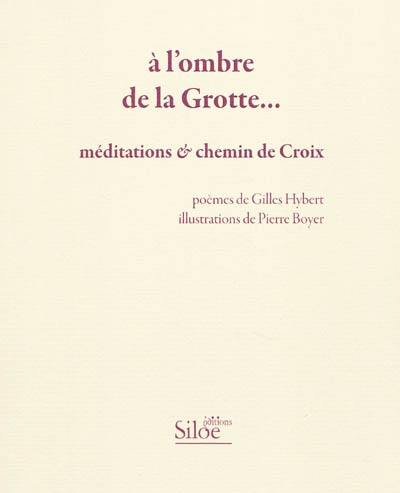 A l'ombre de la Grotte... : méditations & chemin de croix