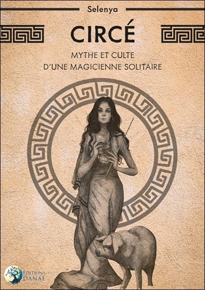 Circé : mythe et culte d'une magicienne solitaire