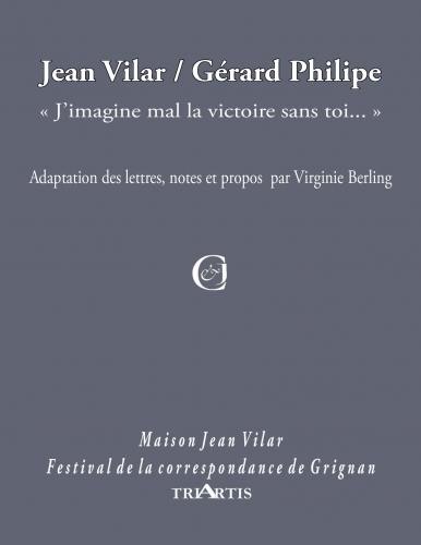 Jean Vilar, Gérard Philipe : "J'imagine mal la victoire sans toi..."