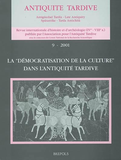 Antiquité tardive, n° 9. La démocratisation de la culture dans l'Antiquité tardive