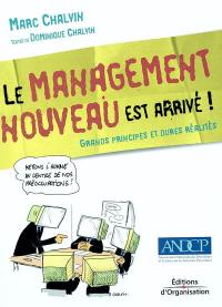 Le management nouveau est arrivé ! : grands principes et dures réalités