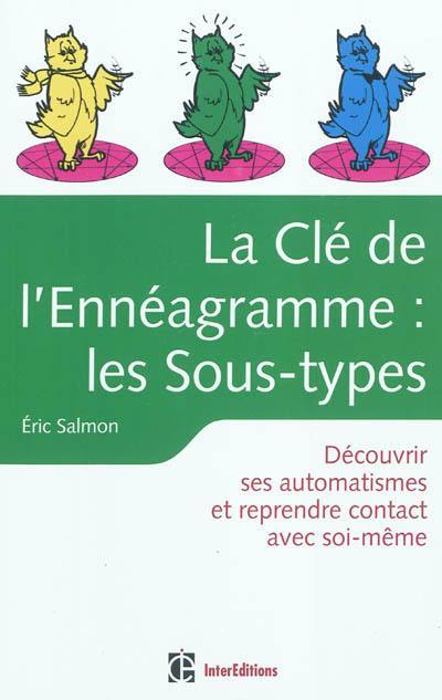 La clé de l'ennéagramme : les sous-types : découvrir ses automatismes et reprendre contact avec soi-même