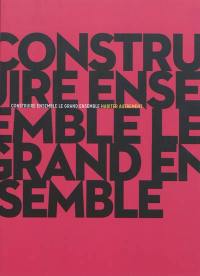 Construire ensemble, le grand ensemble : habiter autrement