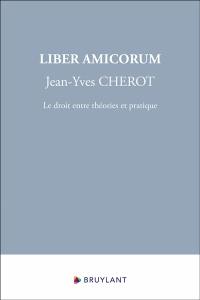 Liber amicorum Jean-Yves Chérot : le droit entre théories et pratique