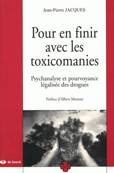 Pour en finir avec les toxicomanies : psychanalyse et pourvoyance légalisée des drogues