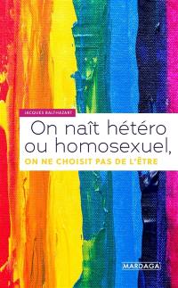 On naît hétéro ou homosexuel, on ne choisit pas de l'être