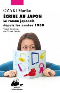 Ecrire au Japon : le roman japonais depuis les années 1980