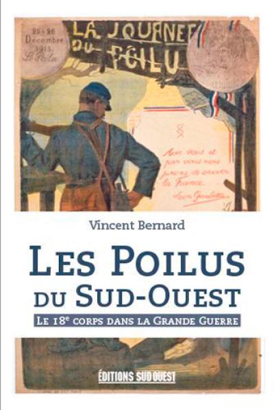 Les poilus du Sud-Ouest : le 18e corps dans la Grande Guerre