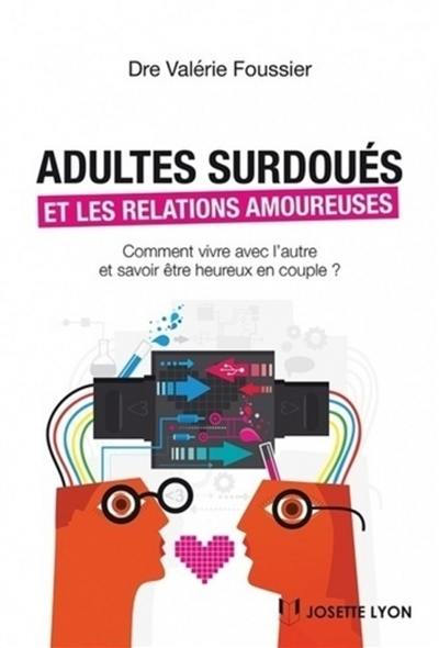 Adultes surdoués et les relations amoureuses : comment vivre avec l'autre et savoir être heureux en couple ?