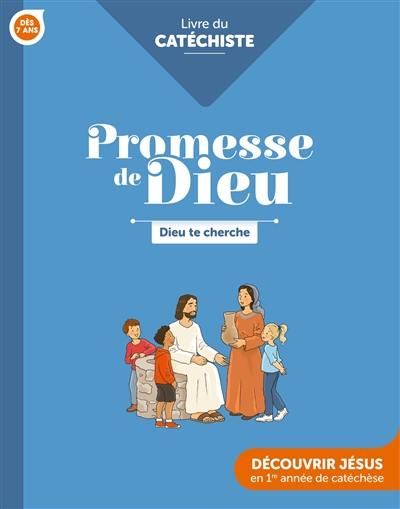 Dieu te cherche, dès 7 ans : découvrir Jésus en 1re année de catéchèse : livre du catéchiste